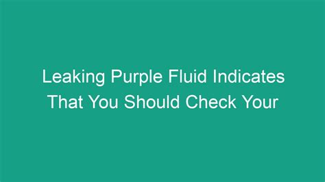 leaking purple fluid indicates trouble with|How to Determine Leaking Fluid by Color